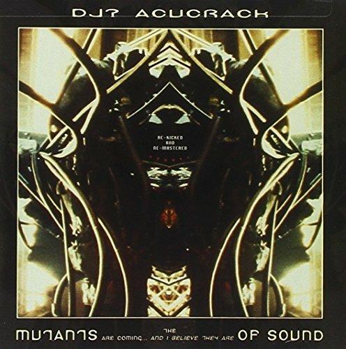 The Mutants Are Coming and I Believe They Are of Sound - CD Audio di DJ Acucrack