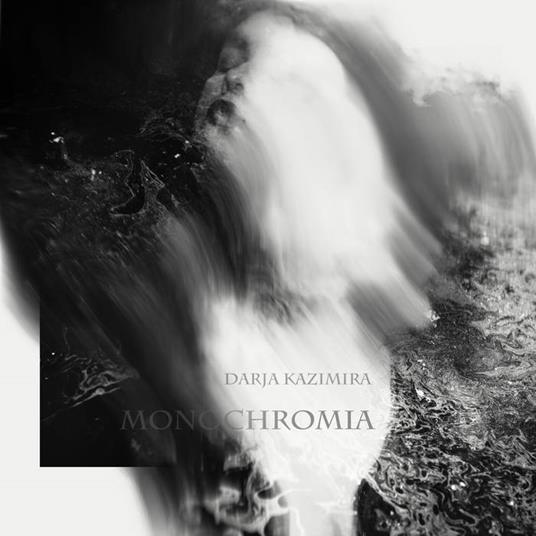 Monochromia - CD Audio di Darja Kazimira