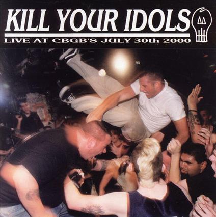 Live At CBGB - CD Audio di Kill Your Idols