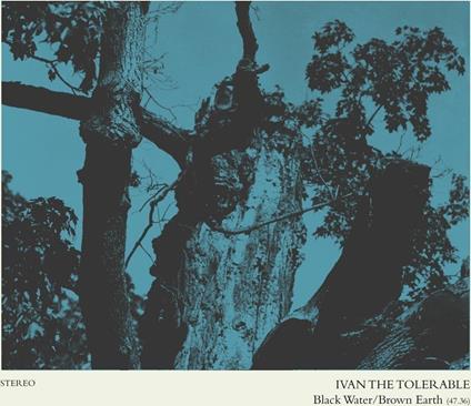 Black Water-Brown Earth - Vinile LP di Ivan the Tolerable