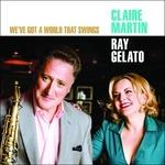 We've Got a World That Swing - CD Audio di Ray Gelato,Claire Martin