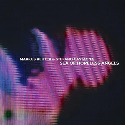 Sea Of Hopeless Angels (with Stefano Castagna) - CD Audio di Markus Reuter