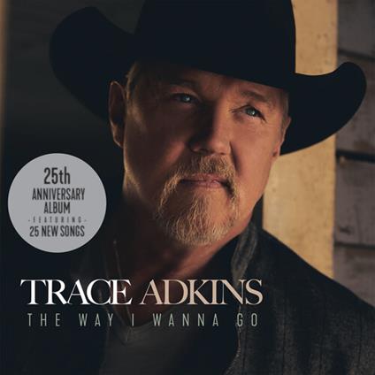 Way I Wanna Go - CD Audio di Trace Adkins