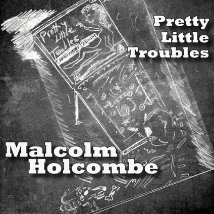Pretty Little Troubles - CD Audio di Malcolm Holcombe