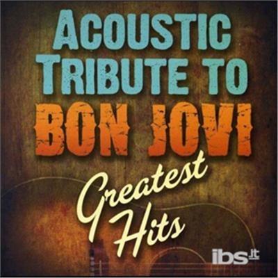 Acoustic Tribute To Bon Jovi Greatest Hits - CD Audio