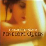 I'd Rather Be Naked - CD Audio di Penelope Queen