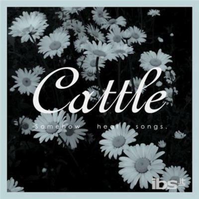 Somehow Hear Songs - CD Audio di Cattle