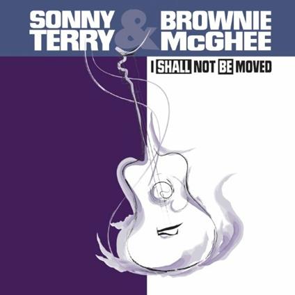 I Shall Not Be Moved - CD Audio di Sonny Terry,Brownie McGhee