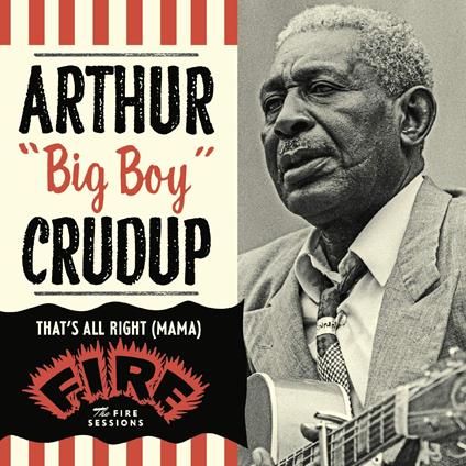 That's All Right Mama. The Fire Sessions - CD Audio di Arthur Big Boy Crudup