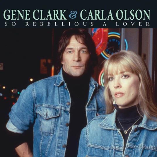 So Rebellious a Lover - CD Audio di Gene Clark,Carla Olson