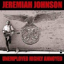 Unemployed Highly Annoyed - Vinile LP di Jeremiah Johnson