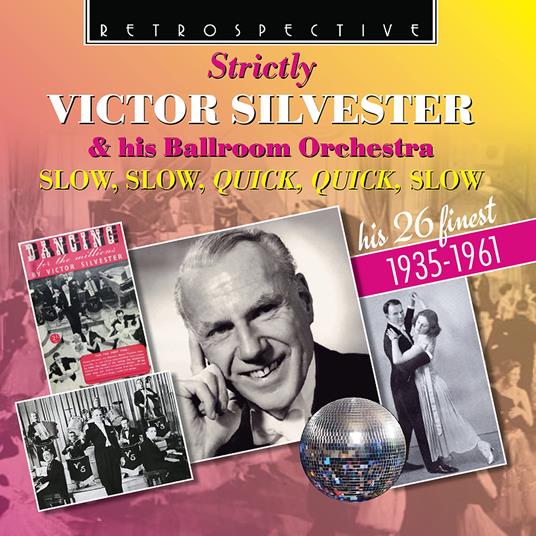 Strictly Victor Silvester & His Ballroom Orchestra. Slow, Slow, Quick Quick, Slow - His 26 Finest 1935-1961 - CD Audio di Victor Silvester