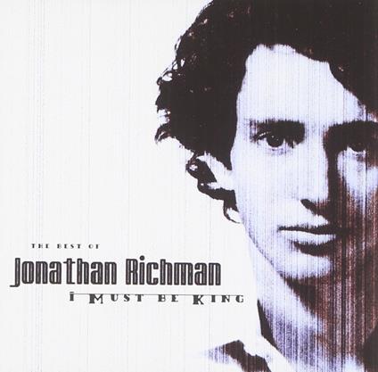 The Best Of - I Must Be King - CD Audio di Jonathan Richman