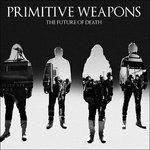 Future of Death - CD Audio di Primitive Weapons