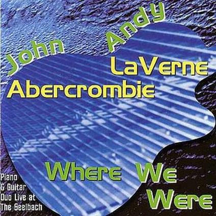 Where We Were - CD Audio di John Abercrombie,Andy LaVerne