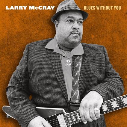 Blues Without You - CD Audio di Larry McCray