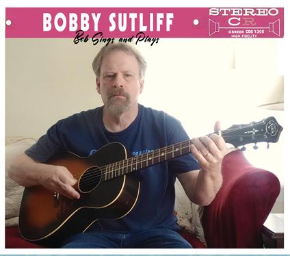 Bob Sings And Plays - CD Audio di Bobby Sutliff