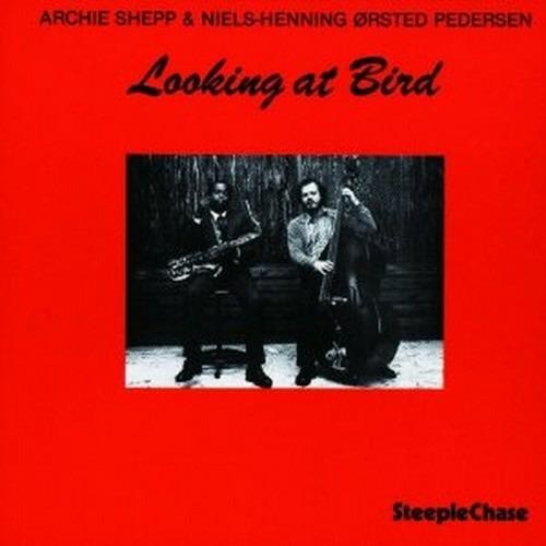Looking at Bird - CD Audio di Archie Shepp,Niels-Henning Orsted Pedersen