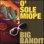 O' Sole Miope - CD Audio di Big Bandit