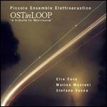 Ost in Loop. Tribute to Morricone - CD Audio di Piccolo Ensemble Elettroacustico