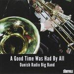 A Good Time Was Had by All - CD Audio di Danish Radio Big Band