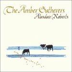 The Amber Gatherers - Vinile LP di Alasdair Roberts