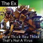 How Thick You Think / That's Not A Virus - Vinile 7'' di Ex