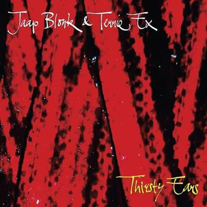 Thirsty Ears - Vinile LP di Terrie Ex,Jaap Blonk