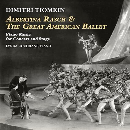 Albertina Rasch & The Great American Ballet. Piano Music For Concert And Stage - CD Audio di Dimitri Tiomkin