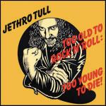 Too Old to Rock'n'Roll: Too Young to Die (Remastered) - CD Audio di Jethro Tull