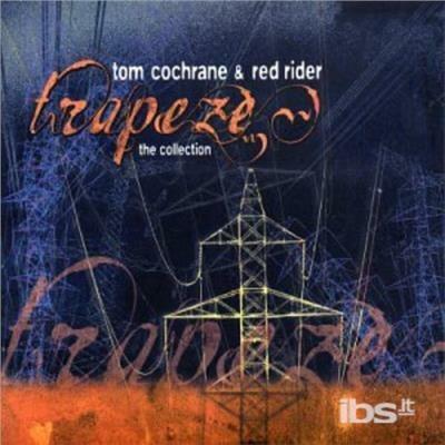 Trapeze. The Collection - CD Audio di Tom Cochrane,Red Rider