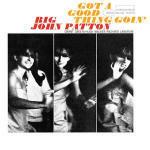 Got a Good Thing Goin - CD Audio di Big John Patton