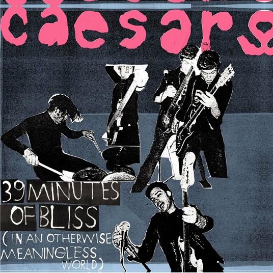 39 Minutes Of Bliss (In An Otherwise Meaningless World) - CD Audio di Caesars