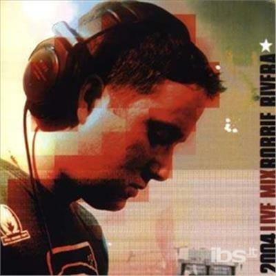 2004 Live Mix - CD Audio di Robbie Rivera