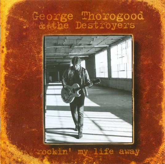 Rockin' My Life Away - CD Audio di George Thorogood