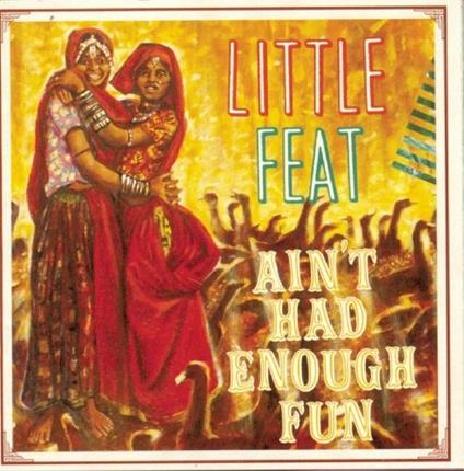 Ain't Had Enough Fun - CD Audio di Little Feat