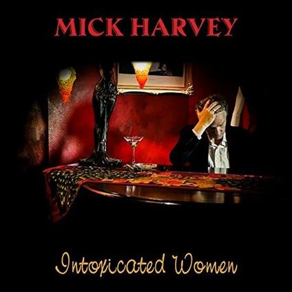 Intoxicated Women - Vinile LP di Mick Harvey