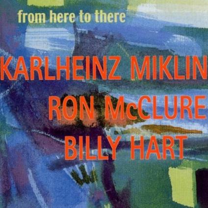 From Here to There - CD Audio di Karl Heinz Miklin
