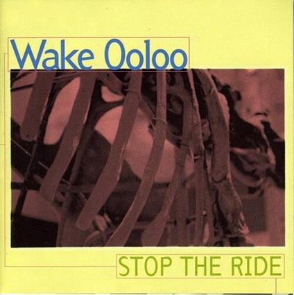 Stop The Ride - CD Audio di Wake Ooloo