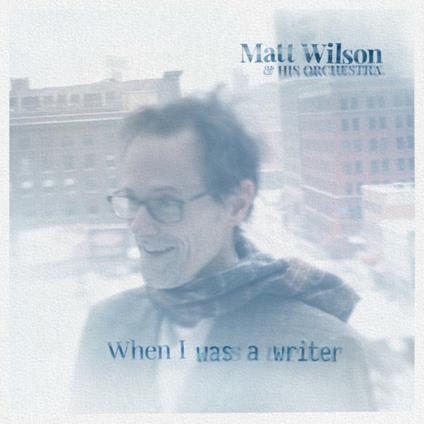 When I Was a Writer - Vinile LP di Matt Wilson