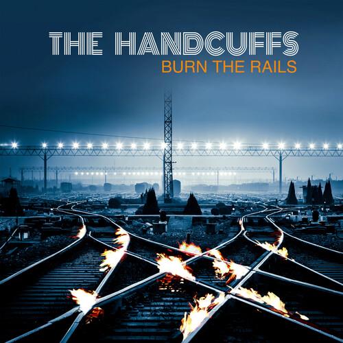 Burn The Rails - CD Audio di Handcuffs