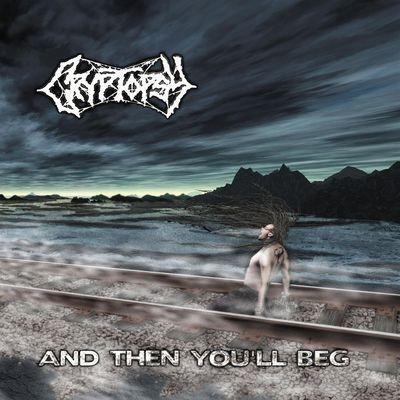 And Then You'll Beg - CD Audio di Cryptopsy