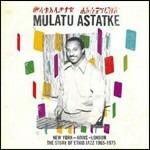 New York - Addis - London. The Story of Ethno Jazz 1965-1975 - CD Audio di Mulatu Astatke