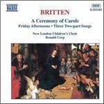 A Ceremony of Carols - Friday Afternoons - Sweet was the Song - King Herod and the Cock - The Oxen - Fancie - The Birds