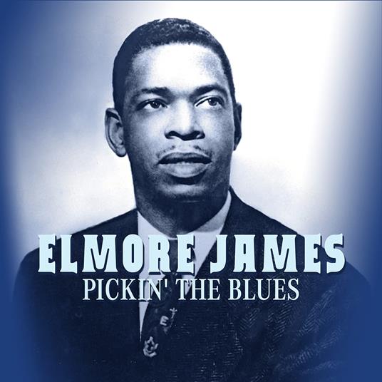 Pickin' The Blues - CD Audio di Elmore James