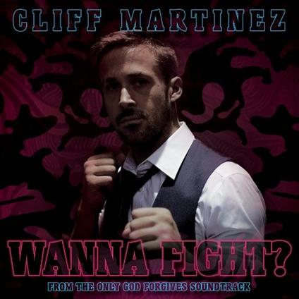 Wanna Fight? - Vinile 7'' di Cliff Martinez