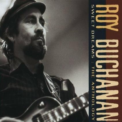 Sweet Dreams: The Anthology - CD Audio di Roy Buchanan