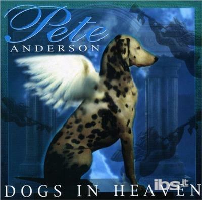 Dogs in Heaven - CD Audio di Pete Anderson