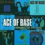 Singles of the 90s - CD Audio di Ace of Base