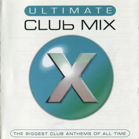 Ultimate Club Mix X: The Biggest Club Anthems Of All Time - CD Audio